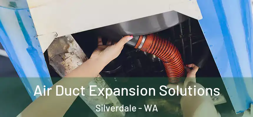 Air Duct Expansion Solutions Silverdale - WA