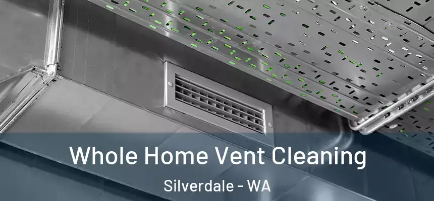 Whole Home Vent Cleaning Silverdale - WA
